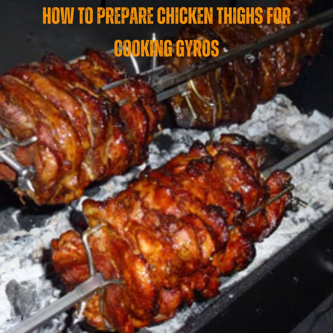 How to Prepare Chicken Thighs for Cooking Gyros